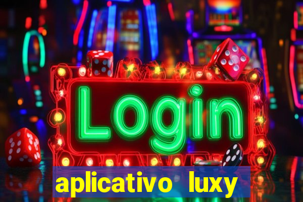 aplicativo luxy como funciona